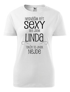 Dámské tričko Nesnáším být sexy ale jsem Linda