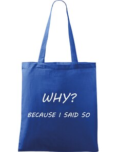 Roni Syvin + Adler/Malfini Ručně malovaná menší plátěná taška - Why? Because I Said So!
