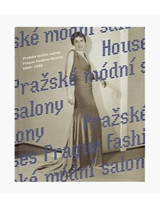 Uměleckoprůmyslové museum v Praze Pražské módní salony / Prague Fashion Houses: 1900–1948