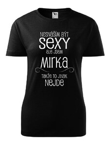 Dámské tričko Nesnáším být sexy ale jsem Mirka