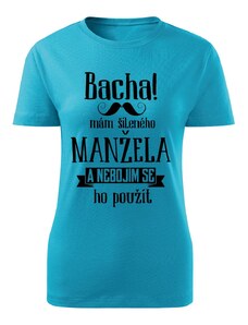Dámské tričko Bacha, mám šíleného manžela