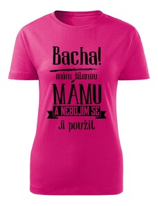 Dámské tričko Bacha, mám šílenou mámu