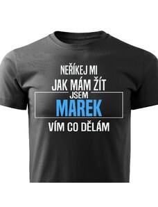 Pánské tričko Neříkej mi, jak mám žít - Marek