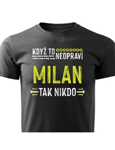 Pánské tričko Když to neopraví Milan, tak nikdo