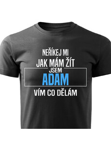 Pánské tričko Neříkej mi jak mám žít - Adam