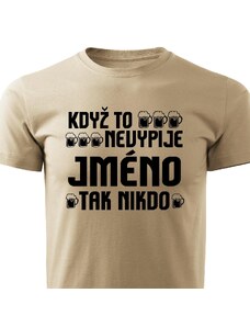 Pánské tričko Když to nevypije XY, tak nikdo - JMÉNO NA PŘÁNÍ