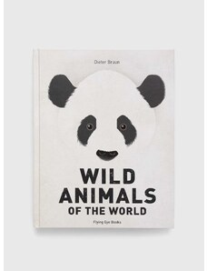 Knížka Flying Eye Booksnowa Wild Animals of the World, Dieter Braun