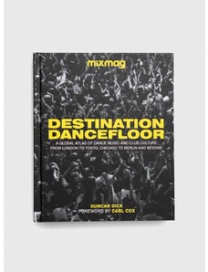 Knížka Dorling Kindersley Ltd Destination Dancefloor, MIXMAG Duncan Dick