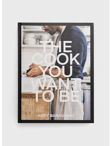 Knížka Ebury Publishing The Cook You Want to Be, Andy Baraghani