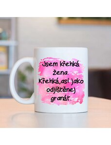 ihrnek.cz Hrnek Jsem křehká žena.Křehká,asi jako odjištěnej granát.