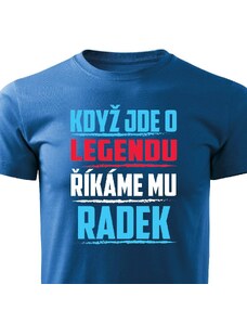 Pánské tričko Když jde o legendu, říkáme mu Radek