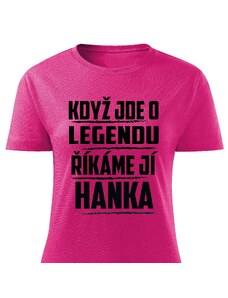Dámské tričko - Když jde o legendu, říkáme jí Hanka