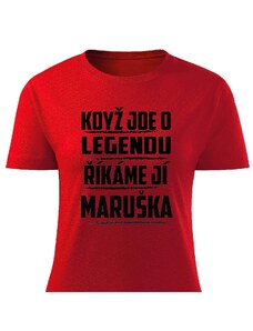 Dámské tričko - Když jde o legendu, říkáme jí Maruška