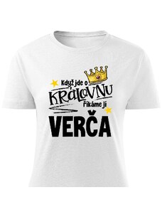 Dámské tričko - Když jde o královnu, říkáme jí Verča