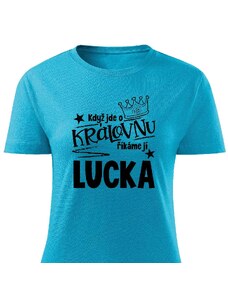 Dámské tričko - Když jde o královnu, říkáme jí Lucka