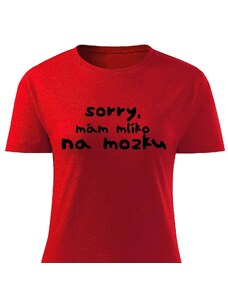 Dámské tričko - Sorry, mám mlíko na mozku