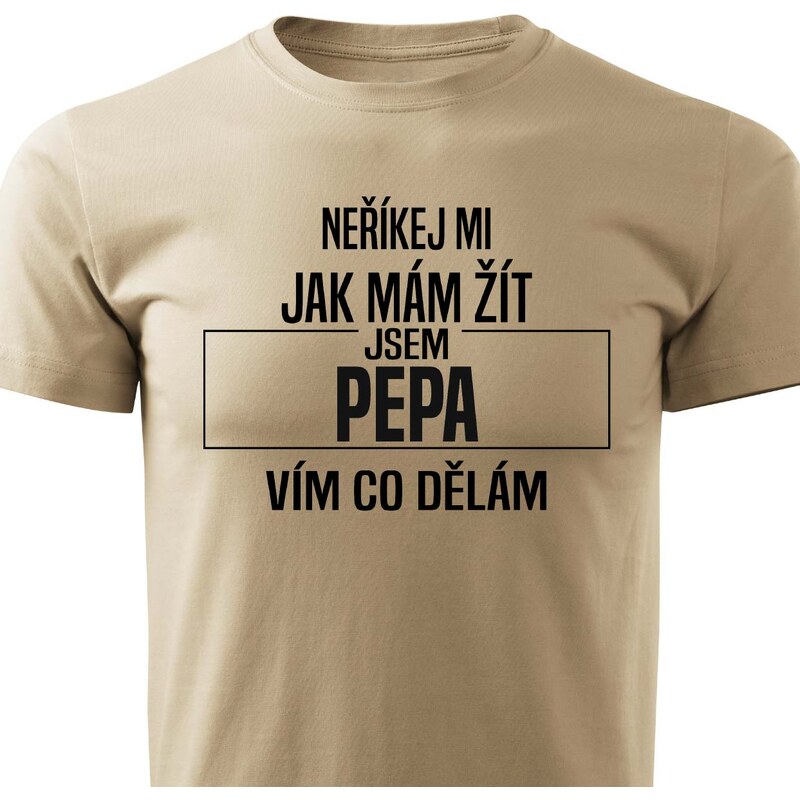 Pánské tričko Neříkej mi, jak mám žít - Pepa