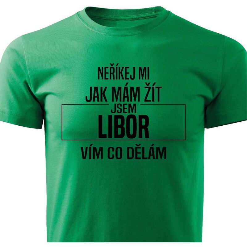 Pánské tričko Neříkej mi jak mám žít - Libor