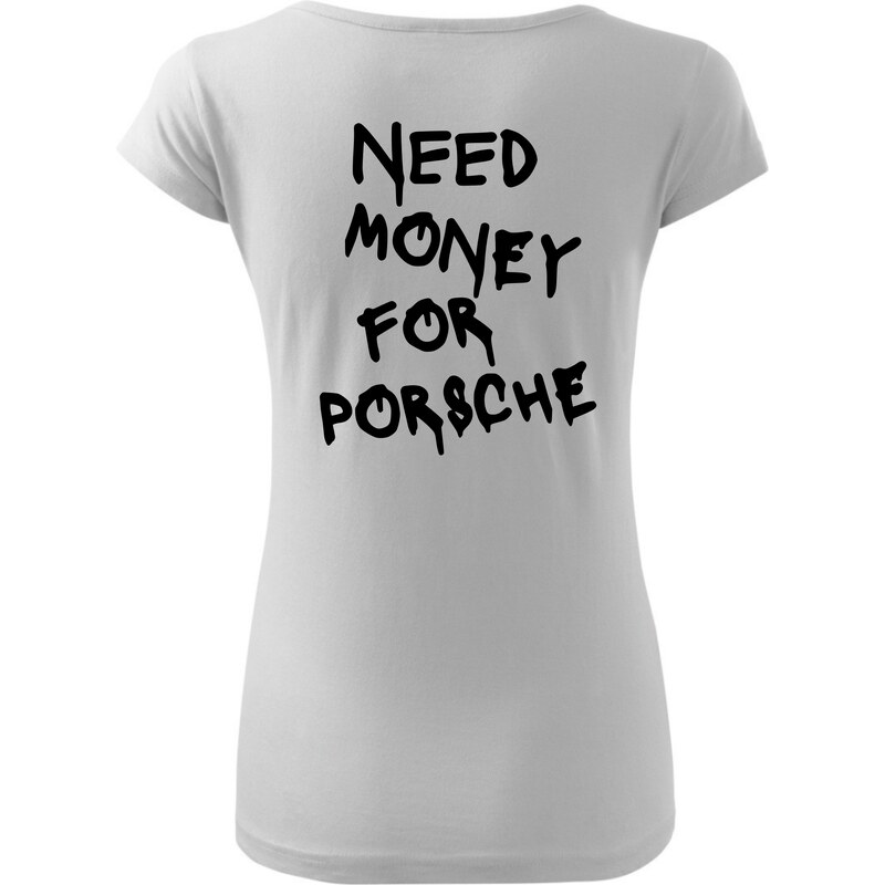 Fenomeno Dámské tričko Need money for porsche - bílé