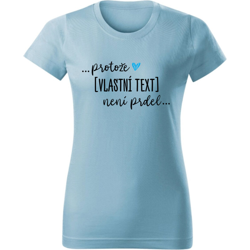 Giftela Personalizované dámské tričko - ... protože [doplň si sám] 114451837