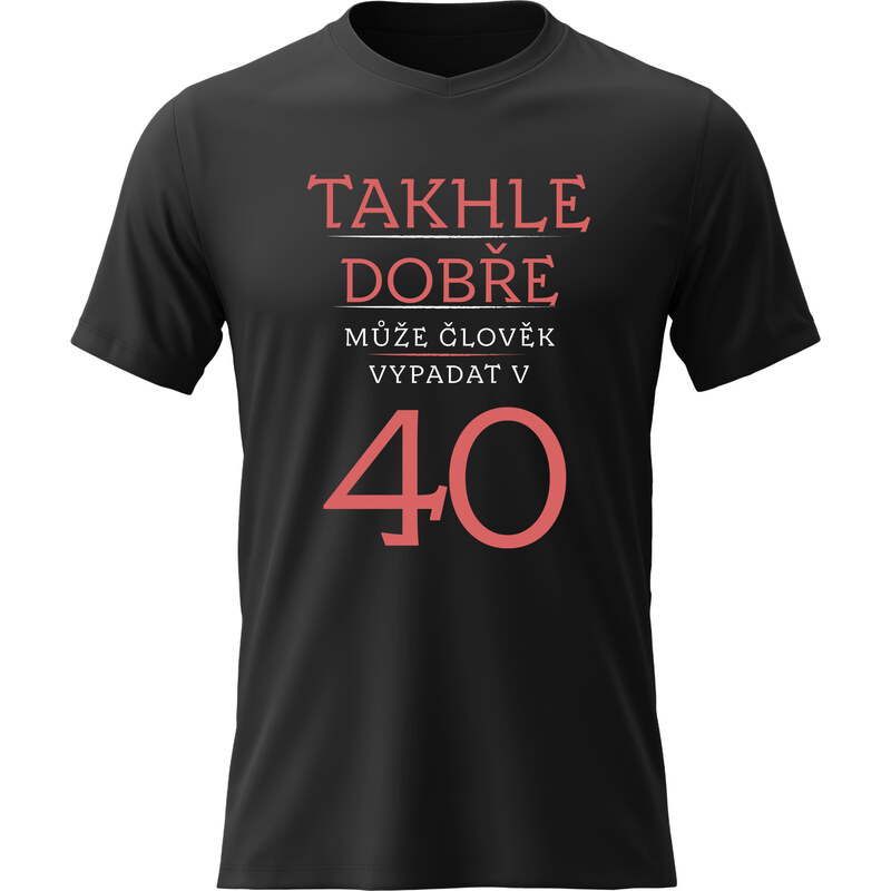 Dámské bavlněné tričko s potiskem - TAKHLE DOBŘE MŮŽE ČLOVĚK