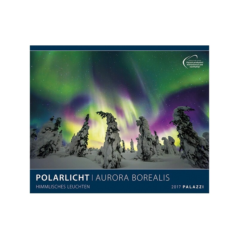 PALAZZI Verlag GmbH Nástěnný kalendář Polární záře 2017 / POLARLICHT I HIMMLISCHES LEUCHTEN I Aurora Borealis 17PZZ04